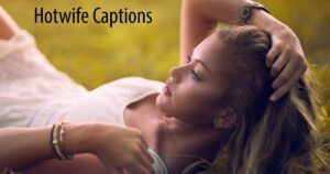 Hotwife Captions: Flirty, Fun & Romantic Lines for Wife